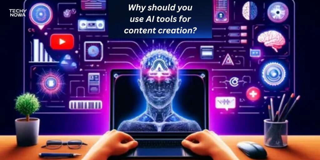 Why should you use AI tools for content creation?