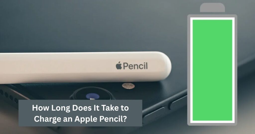 How Long Does It Take to Charge an Apple Pencil?