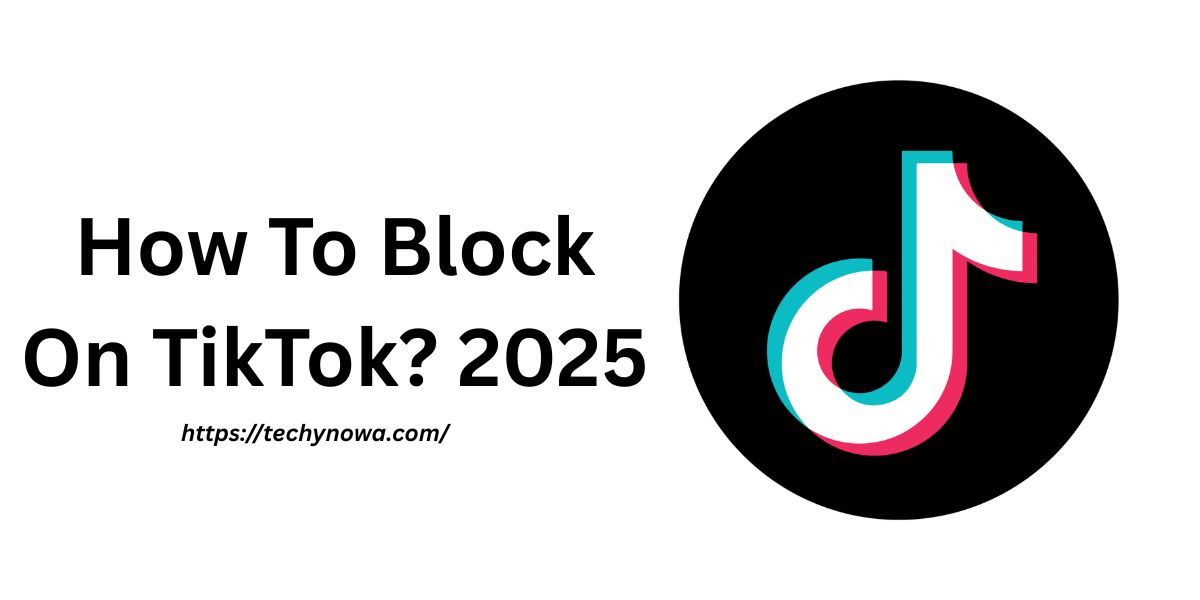 How To Block On TikTok? 2025