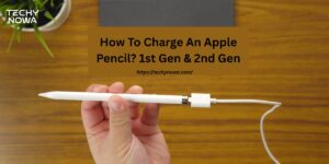 How To Charge An Apple Pencil? 1st Gen & 2nd Gen