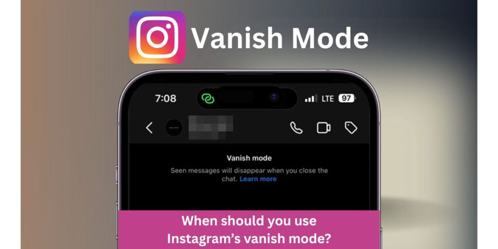 When should you use Instagram’s vanish mode?
