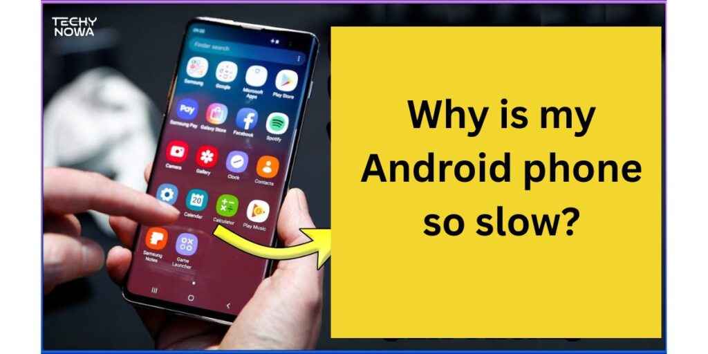 Why is my Android phone so slow?