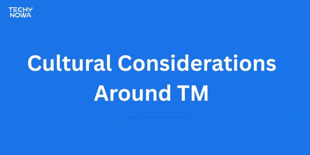 Cultural Considerations Around  TM