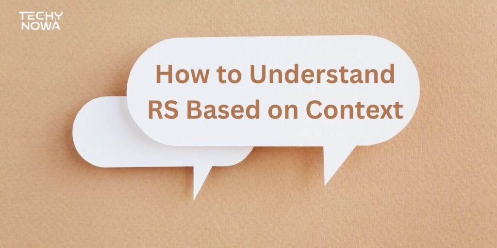 How to Understand RS Based on Context