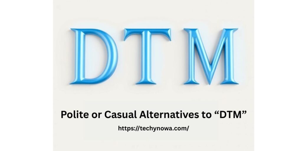 Polite or Casual Alternatives to “DTM”