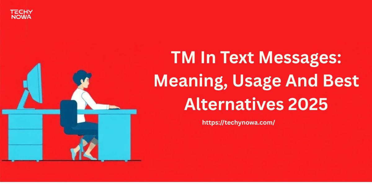 TM In Text Messages: Meaning, Usage, And Best Alternatives 2025