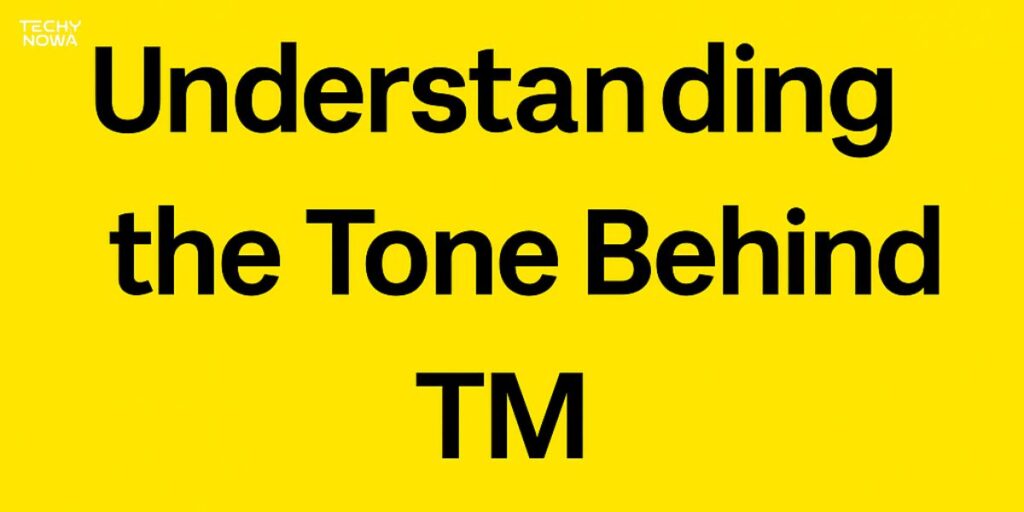 Understanding the Tone Behind TM