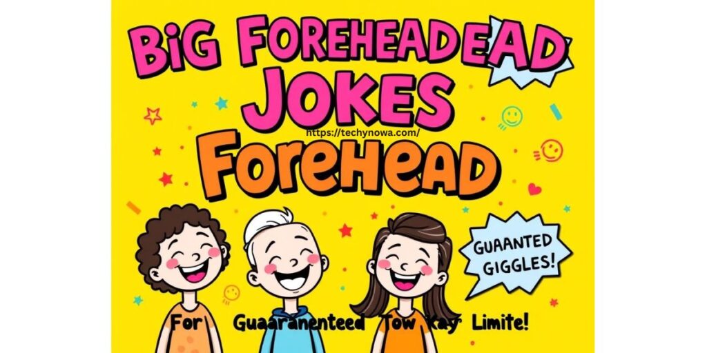101 Big Forehead Jokes for Guaranteed Giggles