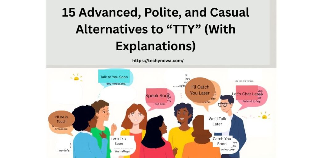 15 Advanced, Polite, and Casual Alternatives to “TTY” (With Explanations)