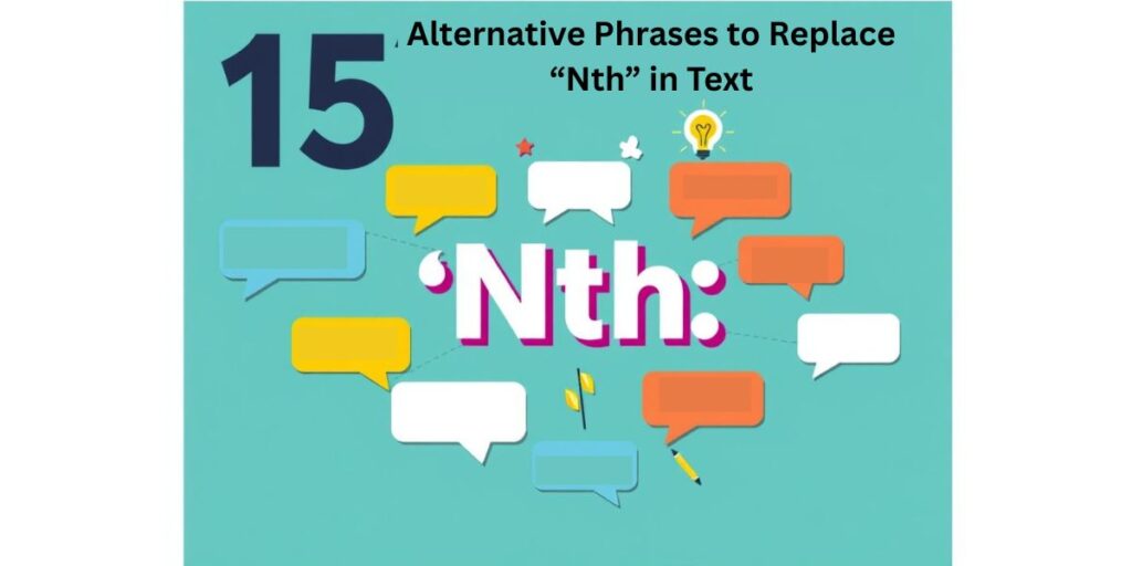 15 Alternative Phrases to Replace “Nth” in Text