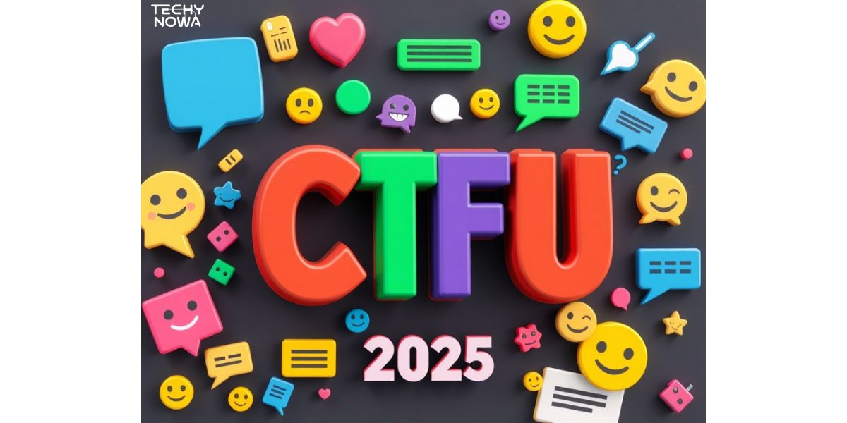 CTFU Meaning In Text: What It Stands For And When To Use It (Or Not) 2025