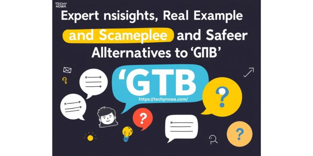 Expert Insights, Real Examples and Safer Alternatives to “GTB”