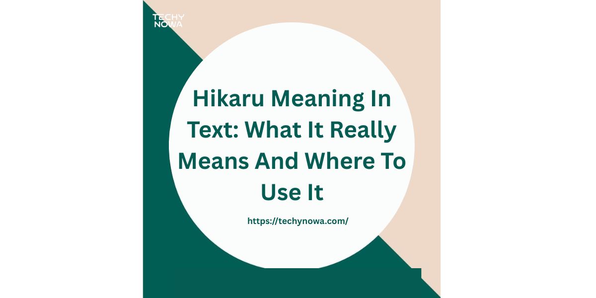 Hikaru Meaning In Text: What It Really Means And Where To Use It