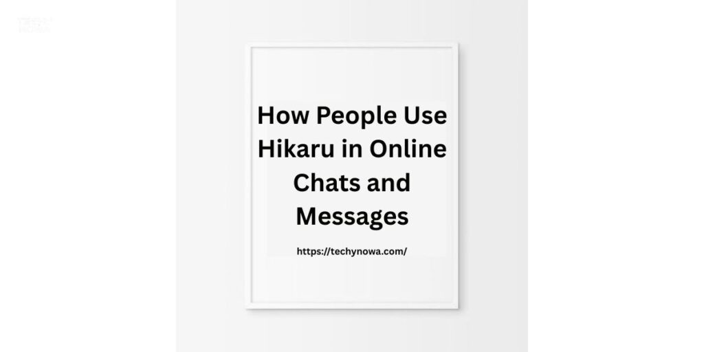 How People Use Hikaru in Online Chats and Messages