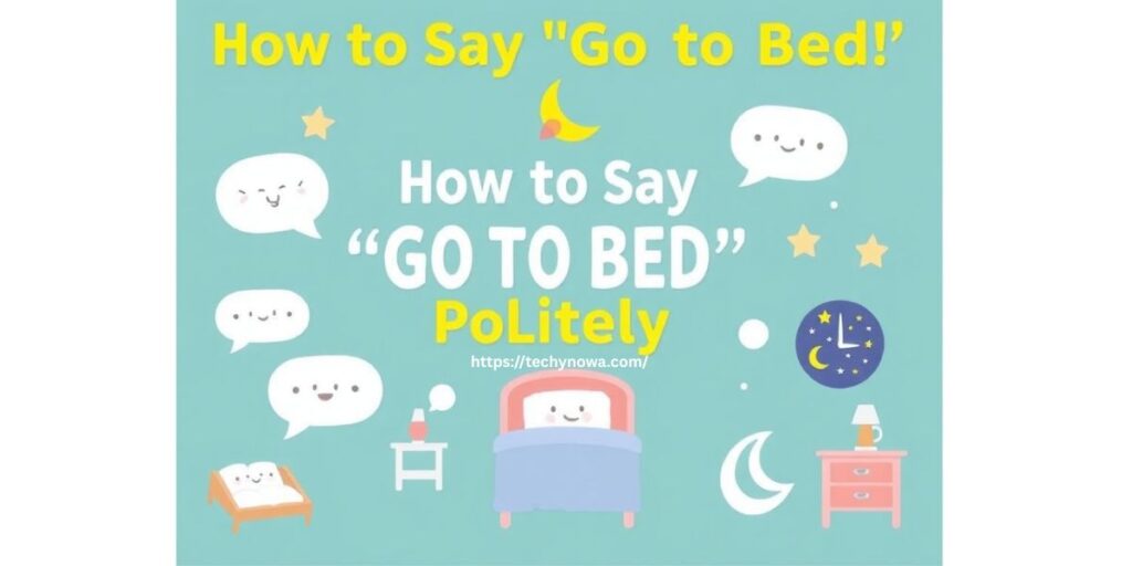 How to Say “Go to Bed” Politely or Professionally