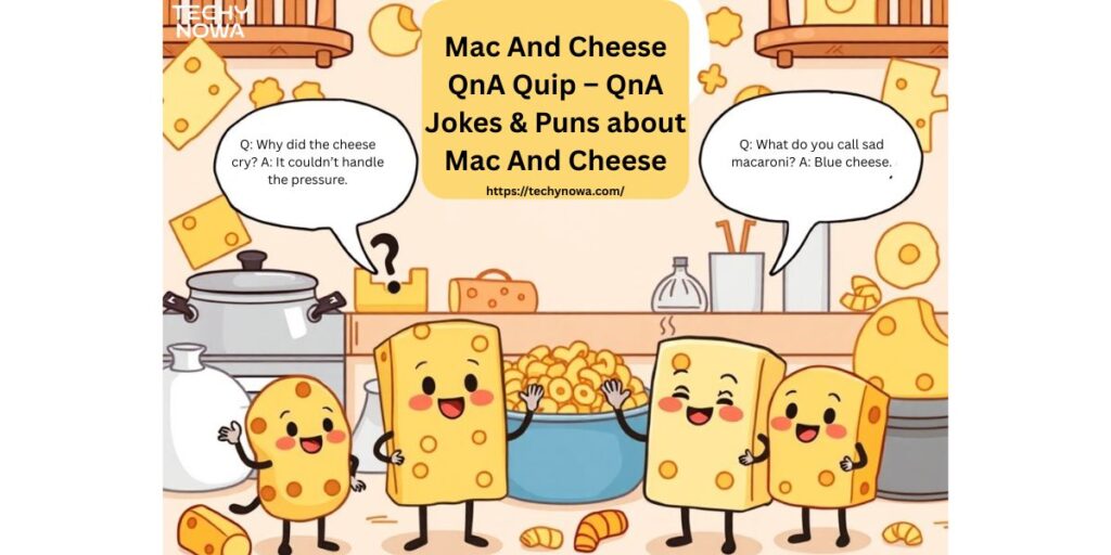 Mac And Cheese QnA Quip – QnA Jokes & Puns about Mac And Cheese