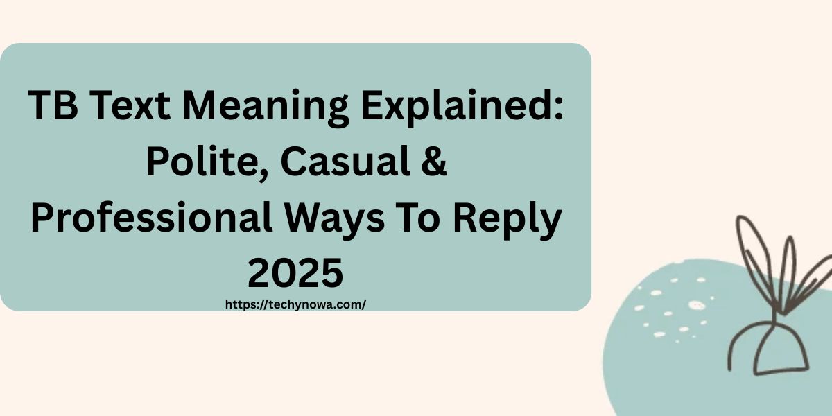 TB Text Meaning Explained: Polite, Casual & Professional Ways To Reply 2025