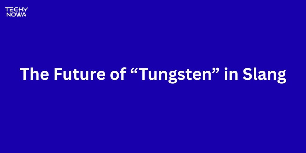 The Future of “Tungsten” in Slang