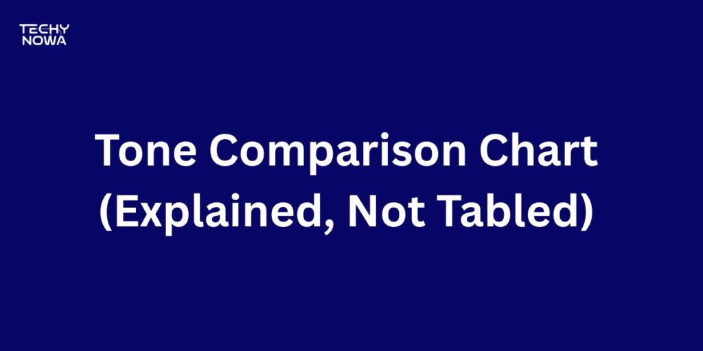 Tone Comparison Chart (Explained, Not Tabled)