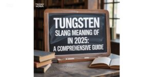 Tungsten Slang Meaning Of In 2025: A Comprehensive Guide