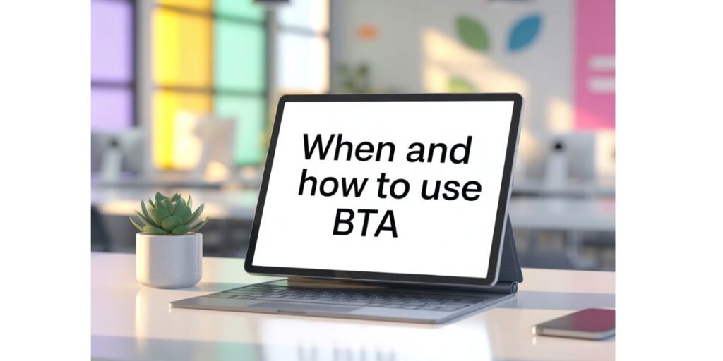 When and How to Use BTA