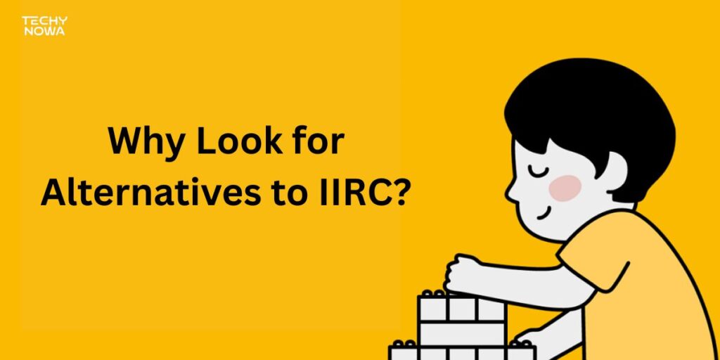 Why Look for Alternatives to IIRC?