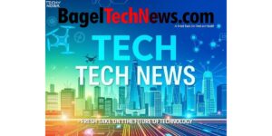 BagelTechNews.com Tech New: A Fresh Take On The Future Of Technology