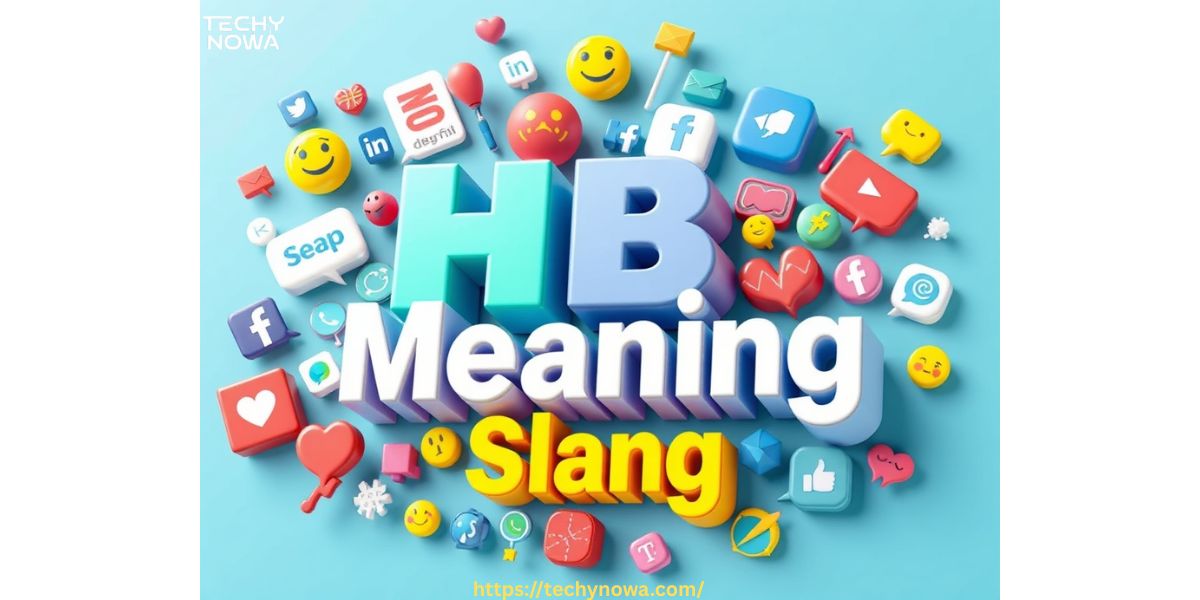 HB Meaning Slang: Complete Guide For Texting, Social Media And Online Use