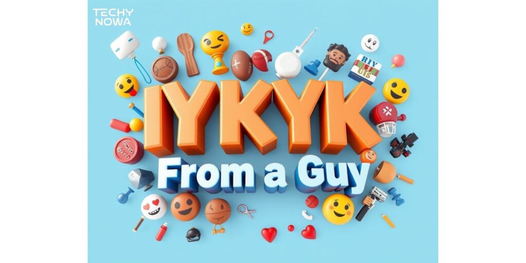 IYKYK Meaning From a Guy