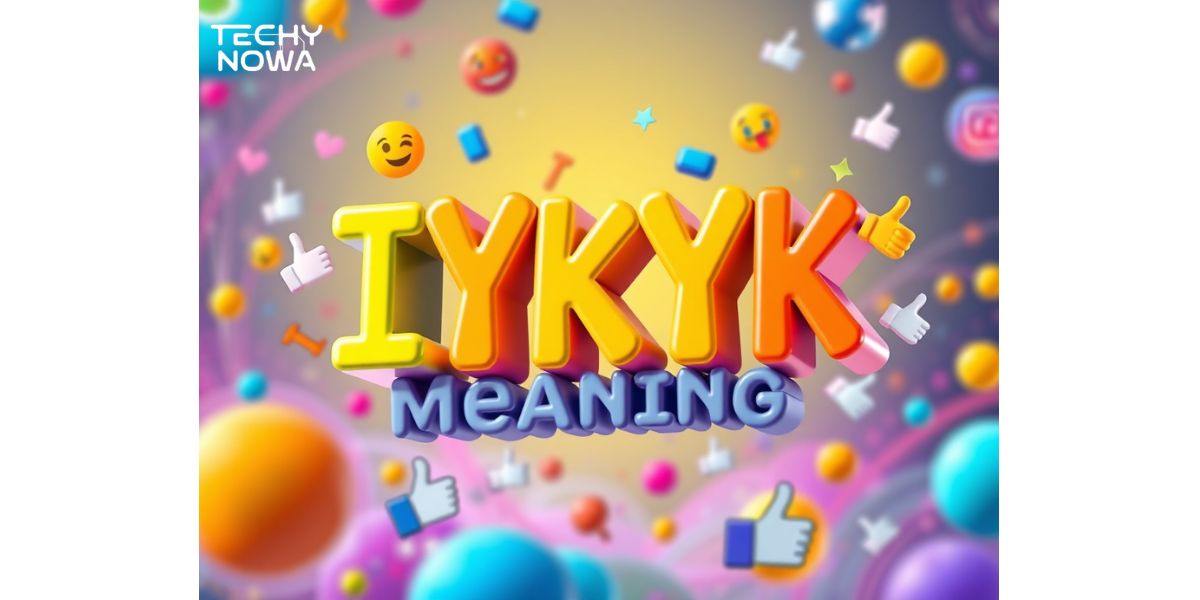 IYKYK Meaning: What It Really Stands For And How People Use It Online