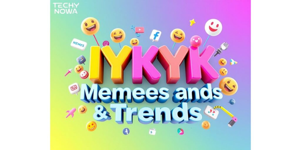 IYKYK in Memes and Trends