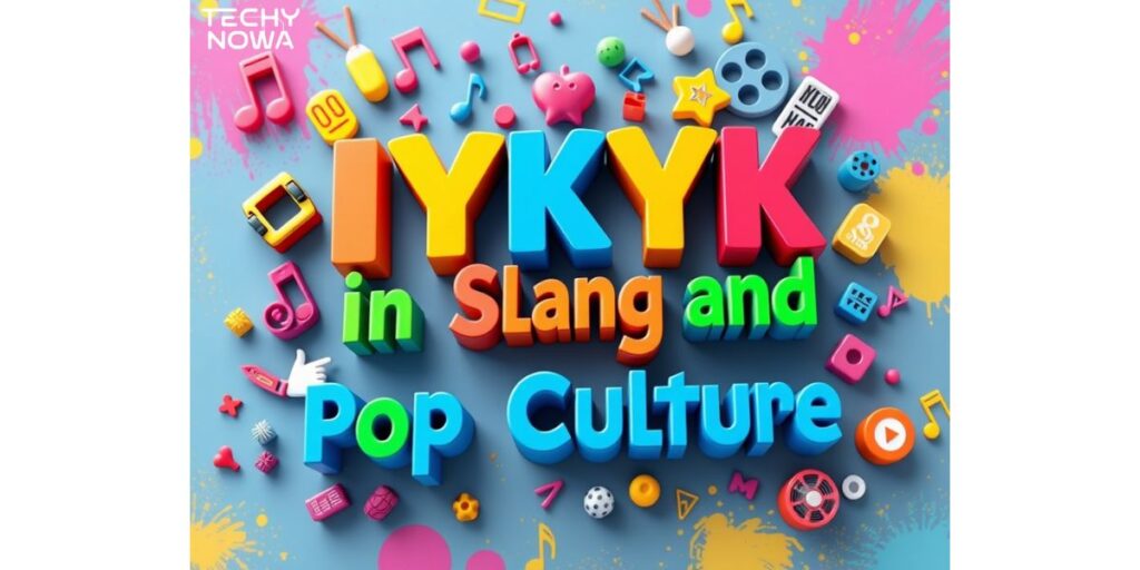 IYKYK in Slang and Pop Culture