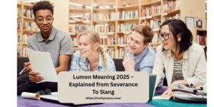 Lumon Meaning 2025 – Explained from Severance To Slang