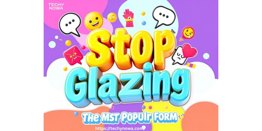 Stop Glazing Slang – The Most Popular Form