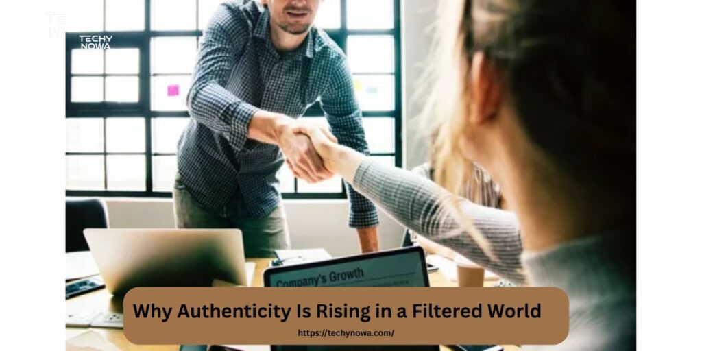 Why Authenticity Is Rising in a Filtered World