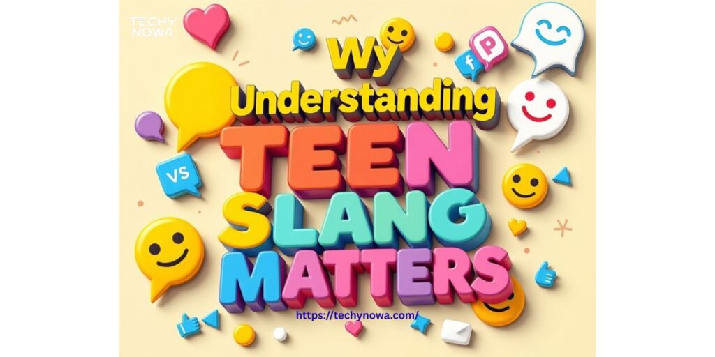 Why Understanding Teen Slang Actually Matters