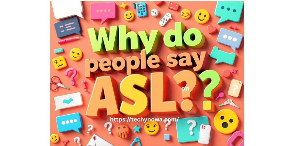 Why do people say Asl?