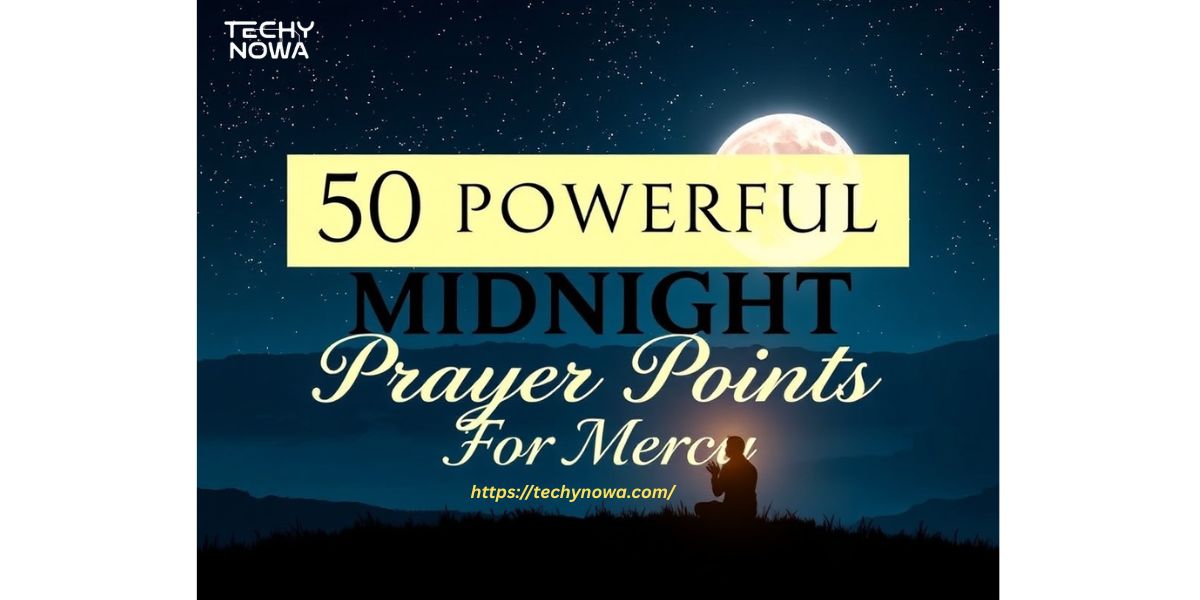 50 Powerful Midnight Prayer Points For Mercy