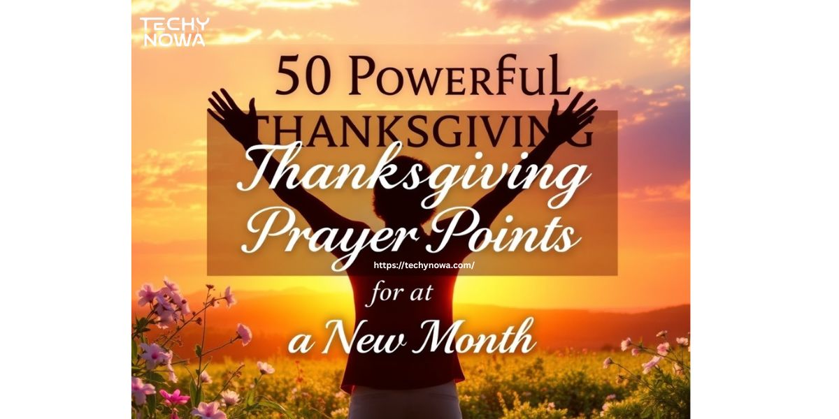 50 Powerful Thanksgiving Prayer Points For A New Month