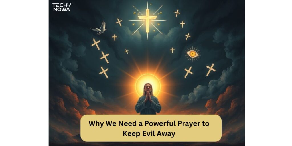 Why We Need a Powerful Prayer to Keep Evil Away