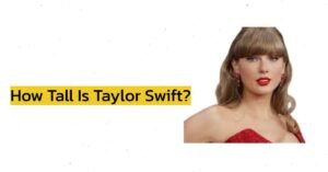 How Tall Is Taylor Swift?